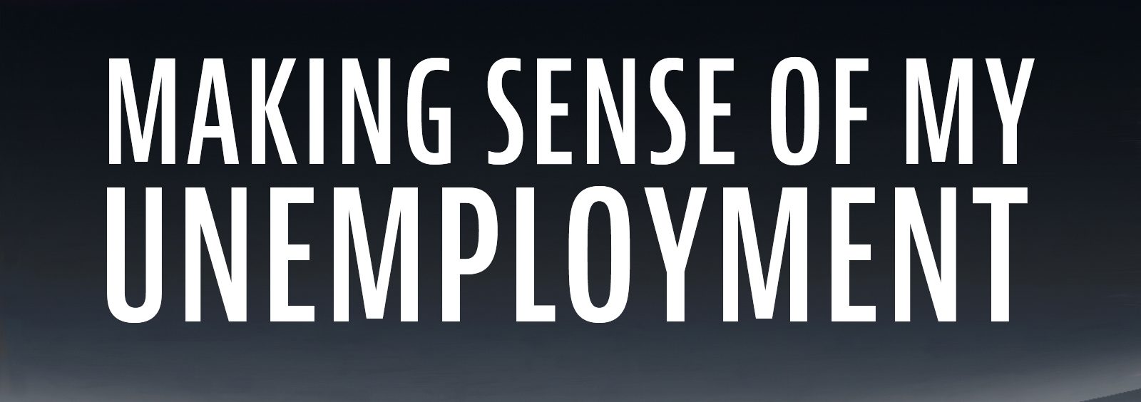 Making Sense of My Unemployment